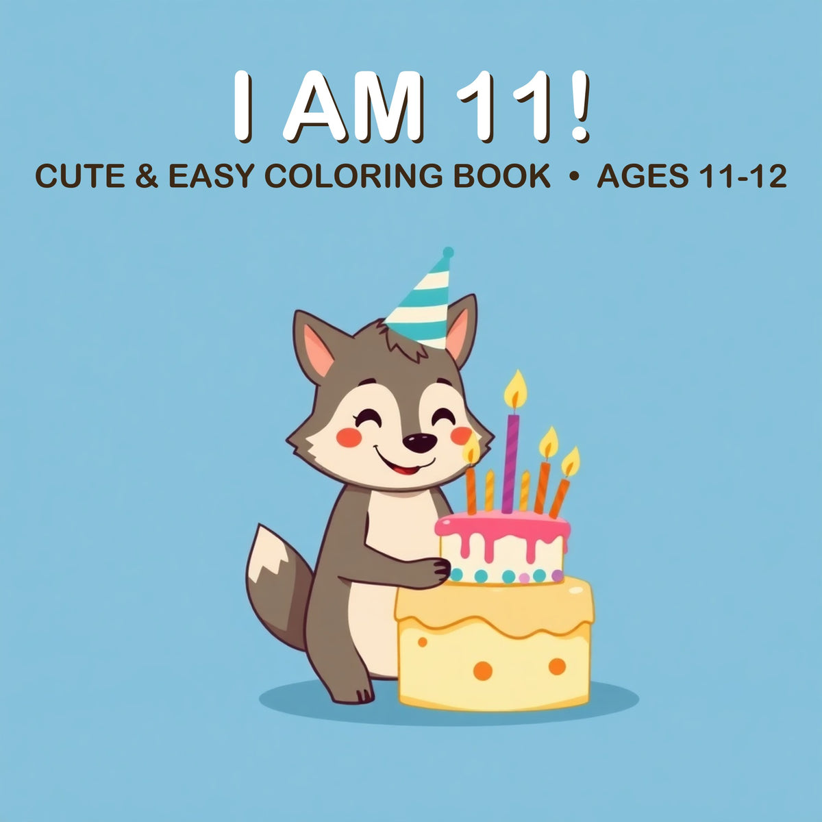 Cover of the I Am 11! coloring book for kids ages 11-12