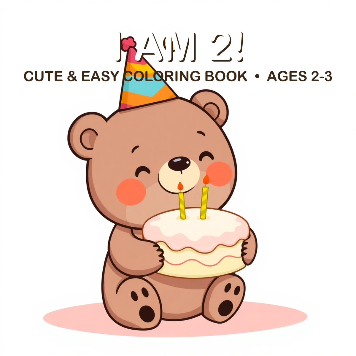 Cover of the I Am 2! coloring book for kids ages 2-3